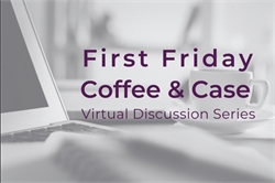 [ai] A laptop and a white coffee cup on a table, with text overlay reading 'First Friday Coffee & Case' and 'Virtual Discussion Series' in purple.